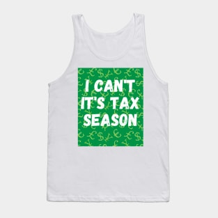 Tax Season Stress Relief Shirt: 'I Can't, It's Tax Season' Tee for Accountants Tank Top